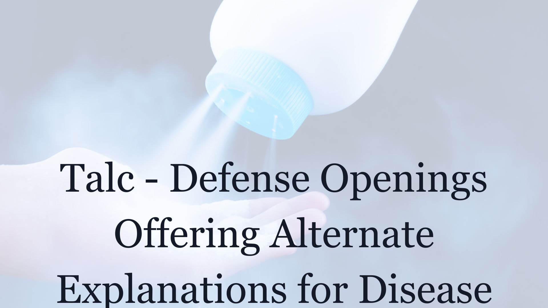 Talc-Alternate Explanations Defense